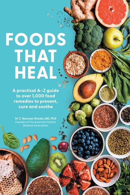 FOODS THAT HEAL : AN A-Z OF THE FOODS THAT CAN BE USED AS NATURAL REMEDIES TO PREVENT & CURE COMMON