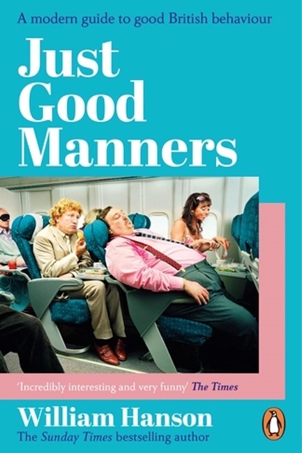 JUST GOOD MANNERS : A QUINTESSENTIAL GUIDE TO COURTESY, CHARM, GRACE AND DECORUM