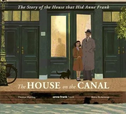 THE HOUSE ON THE CANAL: THE STORY OF THE HOUSE THAT HID ANNE FRANK