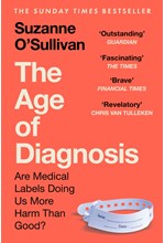 THE AGE OF DIAGNOSIS : ARE MEDICAL LABELS DOING US MORE HARM THAN GOOD?
