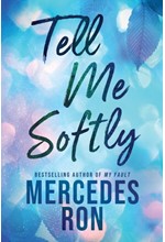 TELL ME SOFTLY