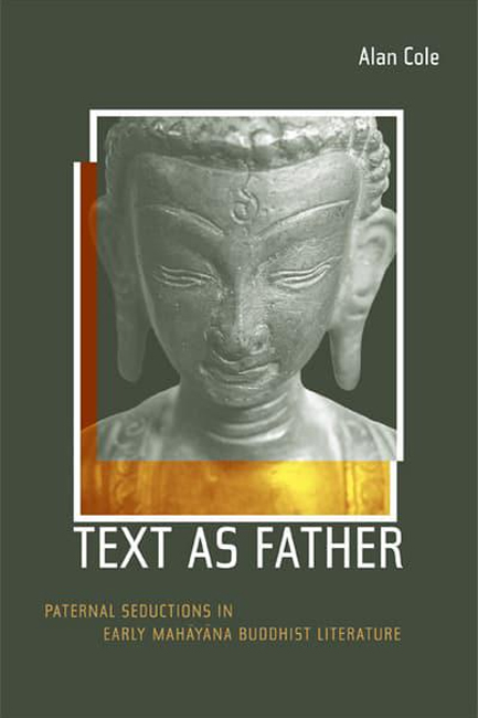 TEXT AS FATHER : PATERNAL SEDUCTIONS IN EARLY MAHAYANA BUDDHIST LITERATURE : 9