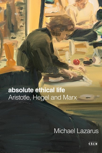 ABSOLUTE ETHICAL LIFE: ARISTOTLE, HEGEL AND MARX