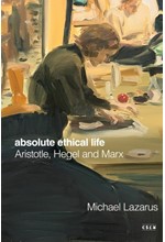 ABSOLUTE ETHICAL LIFE: ARISTOTLE, HEGEL AND MARX