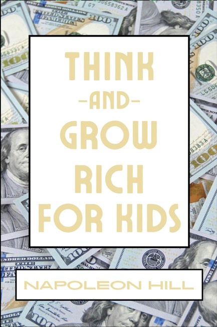 THINK AND GROW RICH FOR KIDS