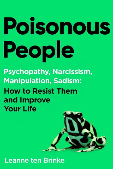 POISONOUS PEOPLE : PSYCHOPATHY, NARCISSISM, MANIPULATION, SADISM: HOW TO RESIST THEM AND IMPROVE YOU