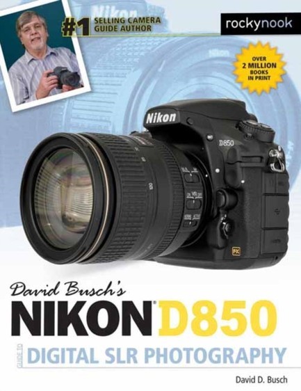 DAVID BUSCH'S NIKON D850 GUIDE TO DIGITAL SLR PHOTOGRAPHY