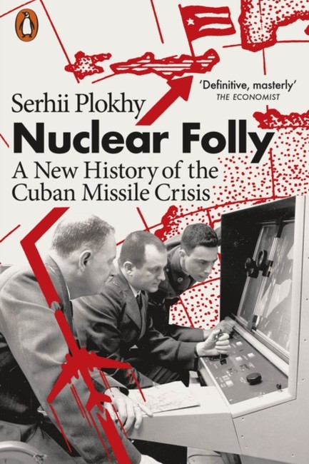 NUCLEAR FOLLY: A NEW HISTORY OF THE CUBAN MISSILE CRISIS