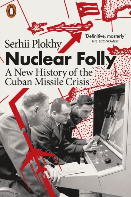 NUCLEAR FOLLY: A NEW HISTORY OF THE CUBAN MISSILE CRISIS