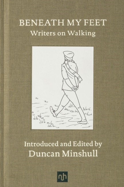 BENEATH MY FEET: WRITERS ON WALKING