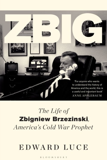 ZBIG: THE LIFE OF ZBIGNIEW BRZEZINSKI
