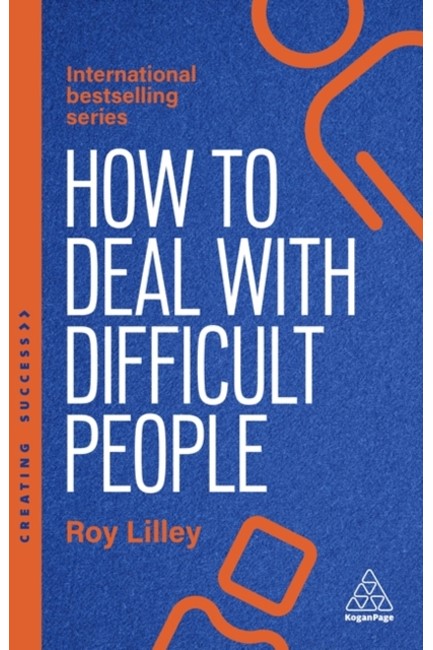 DEALING WITH DIFFICULT PEOPLE : FAST, EFFECTIVE STRATEGIES FOR HANDLING PROBLEM PEOPLE