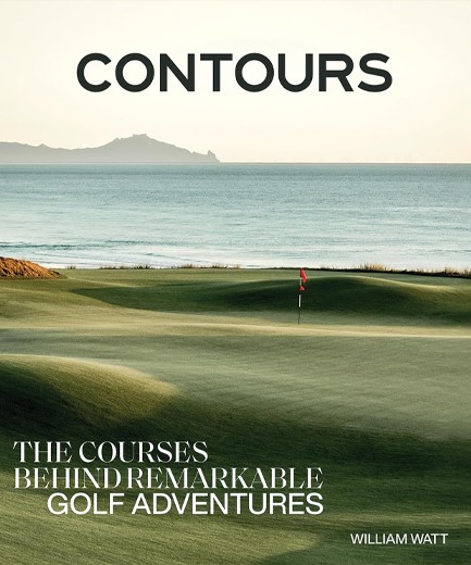 CONTOURS : THE COURSES BEHIND REMARKABLE GOLF ADVENTURES