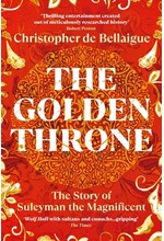 THE GOLDEN THRONE : THE STORY OF SULEYMAN THE MAGNIFICENT