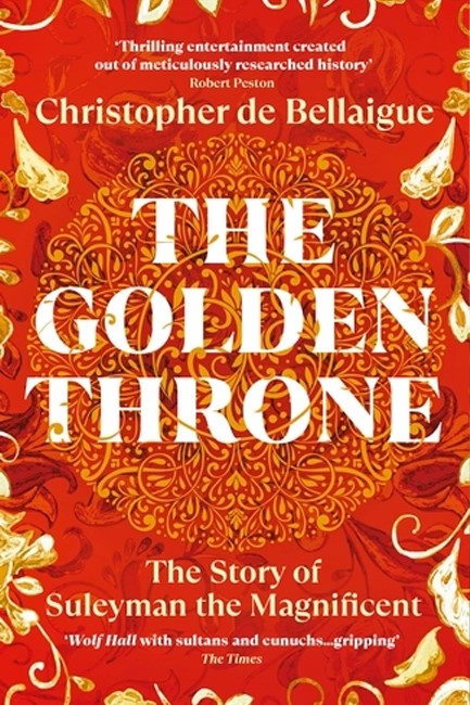 THE GOLDEN THRONE : THE STORY OF SULEYMAN THE MAGNIFICENT
