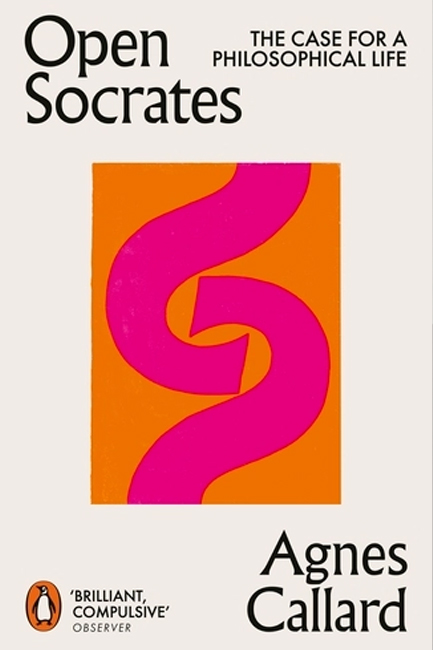 OPEN SOCRATES : THE CASE FOR A PHILOSOPHICAL LIFE