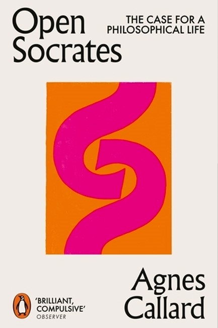 OPEN SOCRATES : THE CASE FOR A PHILOSOPHICAL LIFE