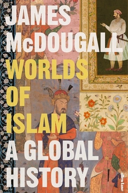 WORLDS OF ISLAM : A GLOBAL HISTORY