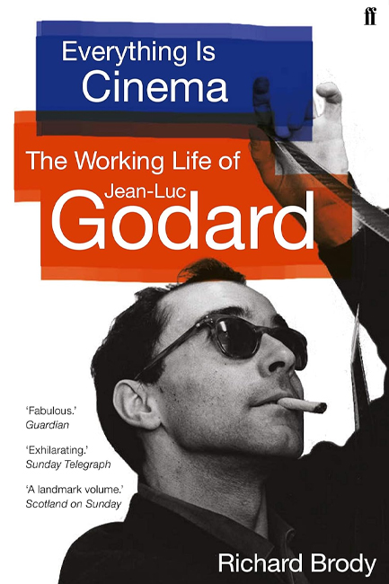 EVERYTHING IS CINEMA : THE WORKING LIFE OF JEAN-LUC GODARD