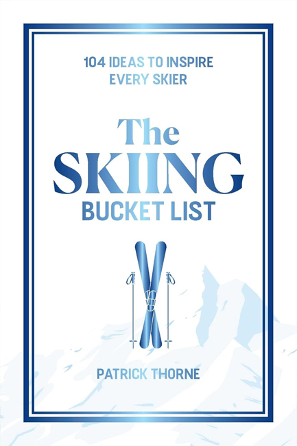THE SKIING BUCKET LIST : 103 IDEAS TO INSPIRE EVERY SKIER