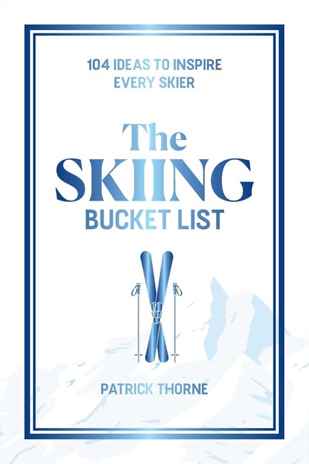 THE SKIING BUCKET LIST : 103 IDEAS TO INSPIRE EVERY SKIER