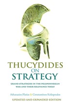 THUCYDIDES ON STRATEGY : GRAND STRATEGIES IN THE PELOPONNESIAN WAR AND THEIR RELEVANCE TODAY
