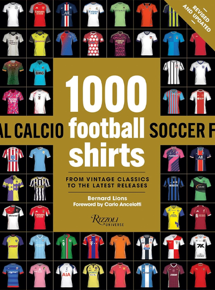 1000 FOOTBALL SHIRTS REVISED AND UPDATED : THE COLORS OF THE BEAUTIFUL GAME