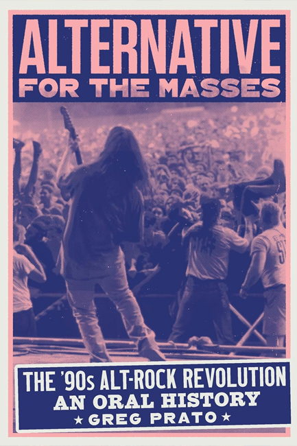 ALTERNATIVE FOR THE MASSES : THE '90S ALT-ROCK REVOLUTION - AN ORAL HISTORY