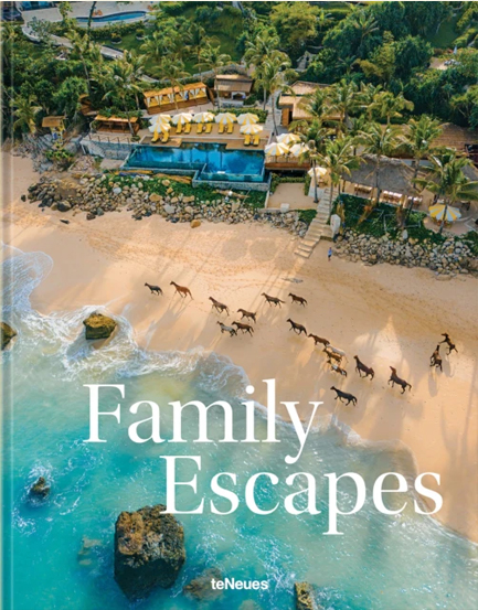 FAMILY ESCAPES : A LOVE LETTER TO THE MOST BEAUTIFUL FAMILY FRIENDLY HOTELS