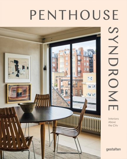 PENTHOUSE SYNDROME : INTERIORS ABOVE THE CITY