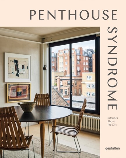 PENTHOUSE SYNDROME : INTERIORS ABOVE THE CITY