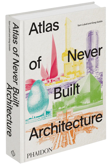 ATLAS OF NEVER BUILT ARCHITECTURE-CLASSIC FORMAT