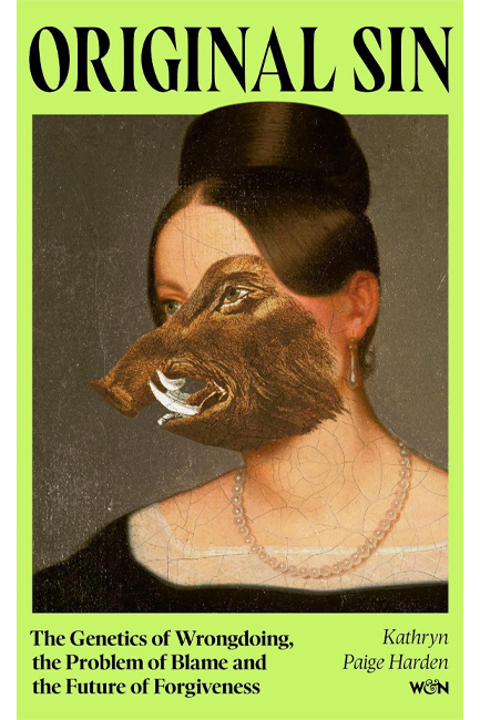 ORIGINAL SIN : THE GENETICS OF WRONGDOING, THE PROBLEM OF BLAME AND THE FUTURE OF FORGIVENESS