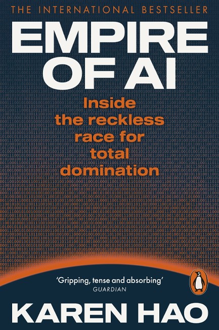 EMPIRE OF AI : INSIDE THE RECKLESS RACE FOR TOTAL DOMINATION