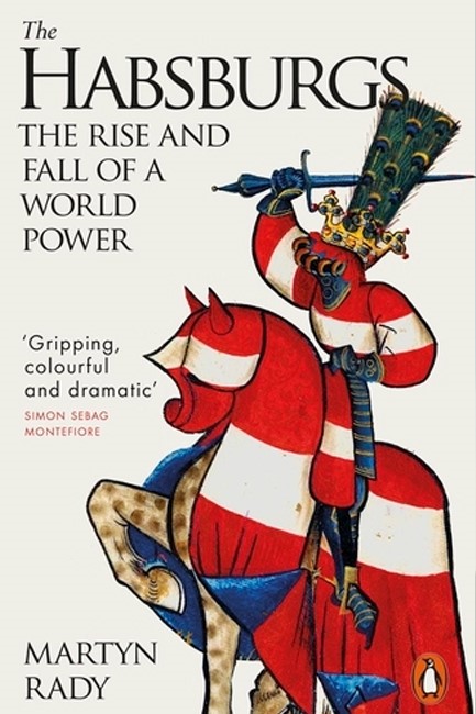 THE HABSBURGS : THE RISE AND FALL OF A WORLD POWER