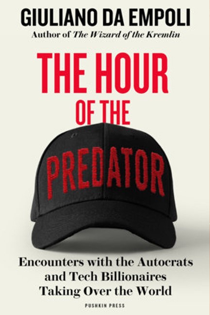 THE HOUR OF THE PREDATOR : ENCOUNTERS WITH THE AUTOCRATS AND TECH BILLIONAIRES TAKING OVER THE WORLD