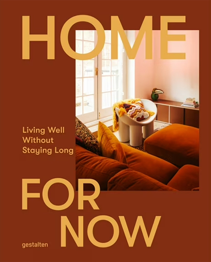 A HOME FOR NOW : LIVING WELL IN TEMPORARY SPACES