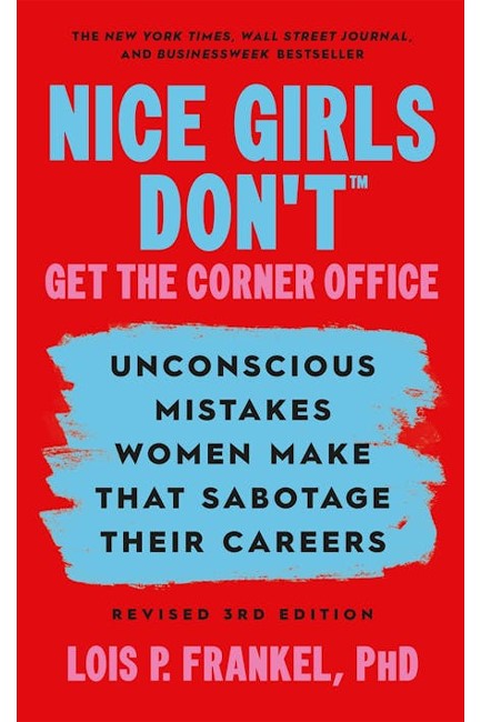 NICE GIRLS DON'T GET THE CORNER OFFICE : UNCONSCIOUS MISTAKES WOMEN MAKE THAT SABOTAGE THEIR CAREERS