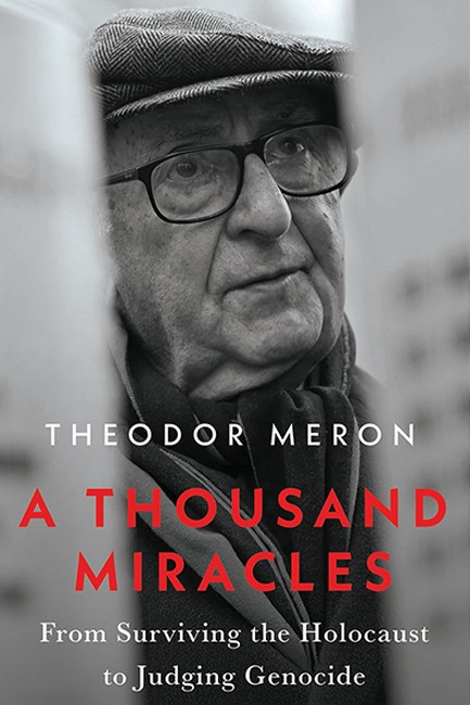 A THOUSAND MIRACLES : FROM SURVIVING THE HOLOCAUST TO JUDGING GENOCIDE