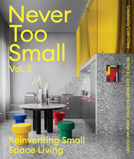 NEVER TOO SMALL: VOL. 2 : REINVENTING SMALL SPACE LIVING