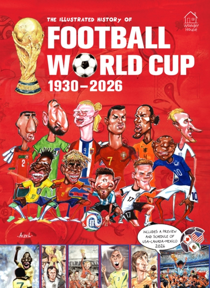 THE ILLUSTRATED HISTORY OF FOOTBALL WORLD CUP 1930 - 2026