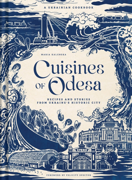 CUISINES OF ODESA : A UKRAINIAN COOKBOOK