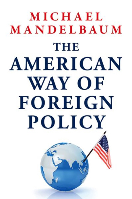 THE AMERICAN WAY OF FOREIGN POLICY : IDEOLOGY, ECONOMICS, DEMOCRACY