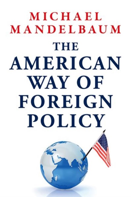THE AMERICAN WAY OF FOREIGN POLICY : IDEOLOGY, ECONOMICS, DEMOCRACY