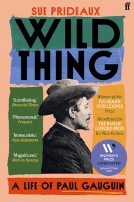 WILD THING : A LIFE OF PAUL GAUGUIN
