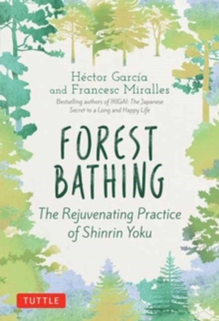 FOREST BATHING : THE REJUVENATING PRACTICE OF SHINRIN YOKU