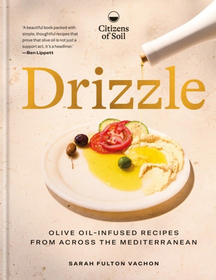 DRIZZLE : OLIVE OIL-INFUSED RECIPES FROM ACROSS THE MEDITERRANEAN