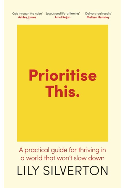 PRIORITISE THIS : A PRACTICAL GUIDE FOR THRIVING IN A WORLD THAT WON'T SLOW DOWN