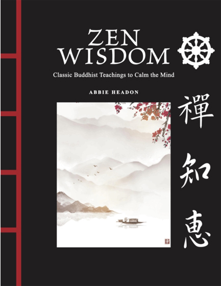 ZEN WISDOM : CLASSIC BUDDHIST TEACHINGS TO CALM THE MIND