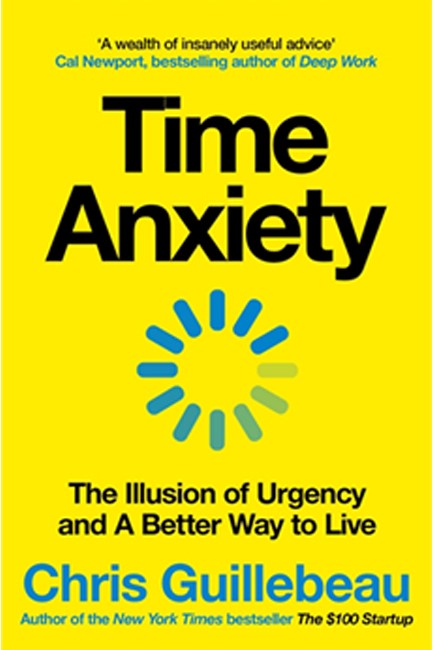 TIME ANXIETY : THE ILLUSION OF URGENCY AND A BETTER WAY TO LIVE